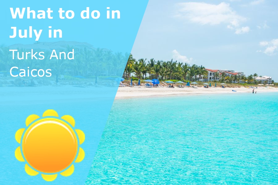 What to do in July in Turks And Caicos 2025 Winter Sun Expert